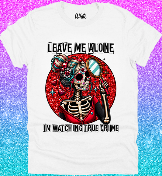 Leave Me Alone I’m Watching True Crime